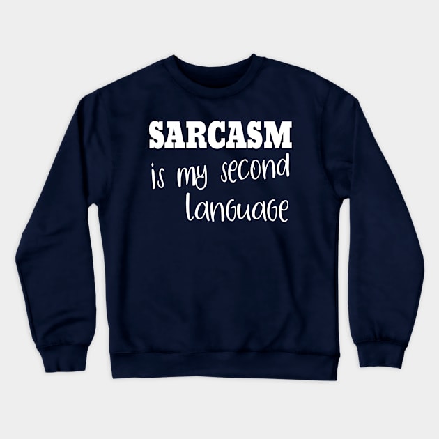 Sarcasm Is My Second Language Crewneck Sweatshirt by PeppermintClover